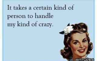 Special kind of person to handle my kind of crazy